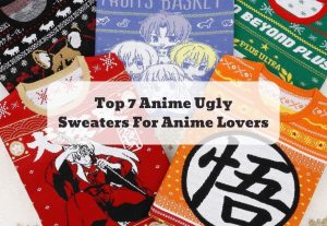 Top 7 Anime Ugly Sweaters For Anime Lovers